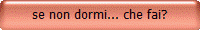 se non dormi... che fai?